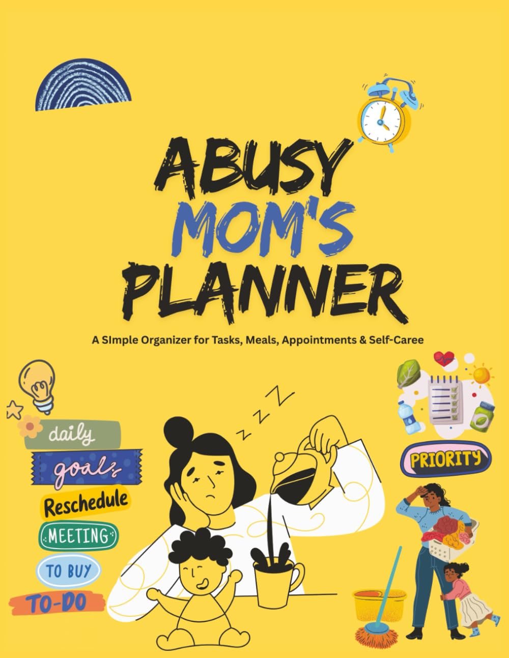 Daily Planner for Busy Moms: A Simple Organizer for Tasks, Meals, Appointments & Self-Care